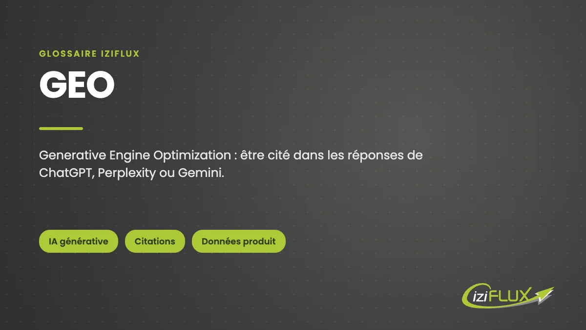 GEO, Generative Engine Optimization : définition, glossaire Iziflux