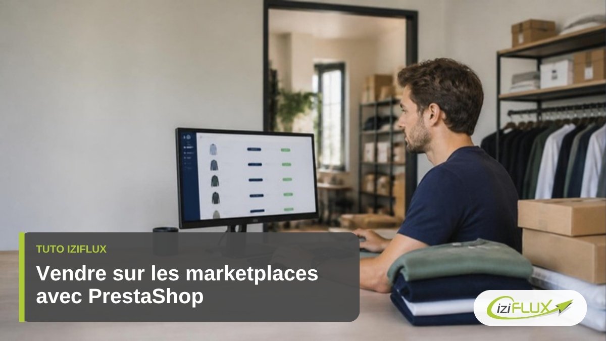 Comment vendre sur les marketplaces avec PrestaShop ? 1 Vendre sur les marketplaces avec PrestaShop, tuto Iziflux